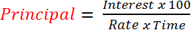 Principal = (Simple Interest x 100) / (Time x Rate)